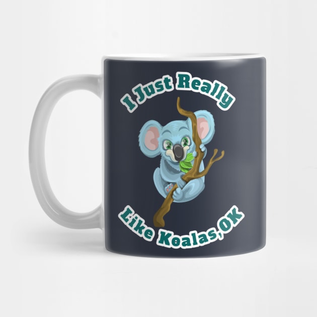 I Just Really Like Koalas, OK Funny Cartoon Koalas Gift by klimentina